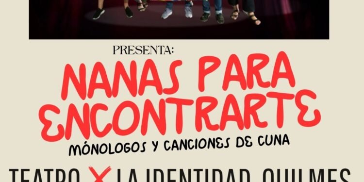 Teatro x la Identidad: “Nanas para encontrarte”, monólogos y canciones de cuna